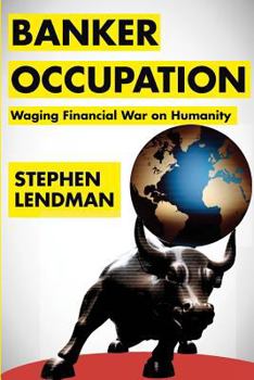 Paperback Banker Occupation: Waging Financial War on Humanity Book