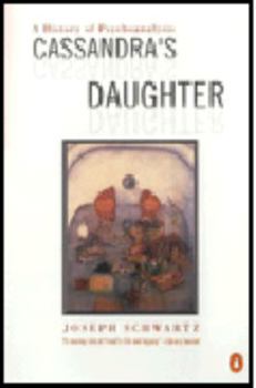 Cassandra's Daughter: A History of Psychoanalysis