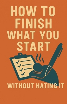 Paperback How to Finish What You Start (Without Hating It) Book