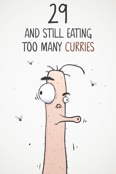 29 & Still Eating Too Many Curries: Funny 29th Birthday 122 Page Diary Journal Notebook Gift For Curry Lovers