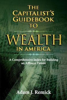 Paperback The Capitalist's Guidebook to Wealth in America: A Comprehensive Index for Building an Affluent Future Book
