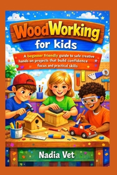 Paperback woodworking for kids: A beginner friendly guide to safe creative hands on projects that build confidence focus and practical skills Book
