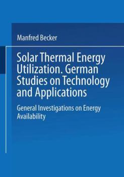 Paperback Solar Thermal Energy Utilization: German Studies on Technology and Application. Volume 1: General Investigations on Energy Availability Book