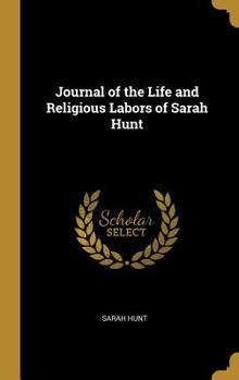 Hardcover Journal of the Life and Religious Labors of Sarah Hunt Book