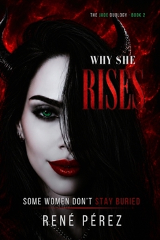 Why She Rises: Some Women Don't Stay Buried (The Jade Duology)