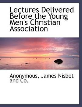 Paperback Lectures Delivered Before the Young Men's Christian Association Book