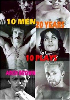 Paperback 10 Men 20 Years: A Cycle of Ten Plays by Arch Brown Book
