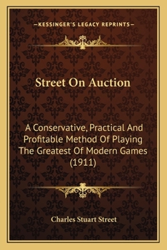 Paperback Street On Auction: A Conservative, Practical And Profitable Method Of Playing The Greatest Of Modern Games (1911) Book