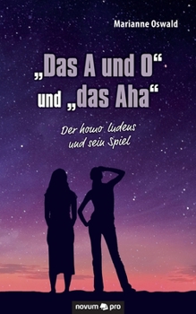 Paperback "Das A und O" und "das Aha": Der homo ludens und sein Spiel [German] Book