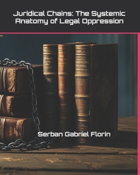 Paperback Juridical Chains: The Systemic Anatomy of Legal Oppression Book