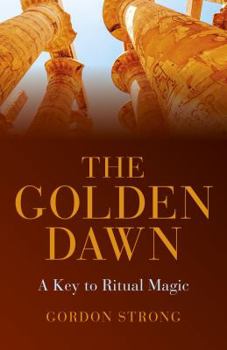 Paperback The Golden Dawn: A Key to Ritual Magic Book