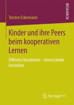 Paperback Kinder Und Ihre Peers Beim Kooperativen Lernen: Differenz Bearbeiten - Unterschiede Herstellen [German] Book