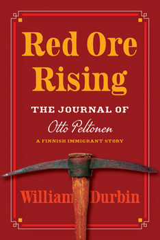 Red Ore Rising: The Journal of Otto Peltonen, a Finnish Immigrant Story