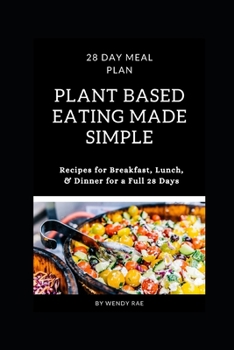 Paperback Plant Based Eating Made Simple: 28 Day Meal Plan with Recipes for Breakfast, Lunch, and Dinner Book