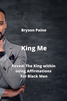 Paperback King Me: Reveal The King within using affimations For Black Men Book