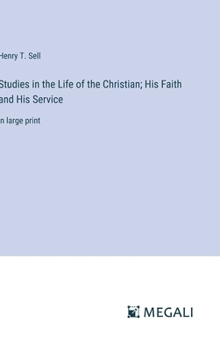 Studies in the Life of the Christian; His Faith and His Service: in large print