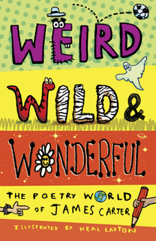 Paperback Weird, Wild & Wonderful: The Poetry World of James Carter Book