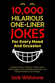 10,000 Hilarious One-Liner Jokes for Every Mood and Occasion: A Massive Humor Collection of Short Jokes, Clean Laughs, Clever Wordplay, Dad Jokes, and Family-Friendly Fun for All Ages (Fun Books)