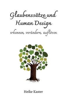 Glaubenssätze und Human Design: erkennen, verändern, auflösen (German Edition)