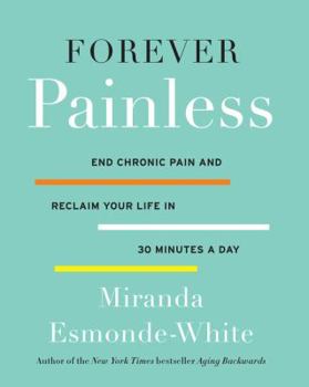 Hardcover Forever Painless: End Chronic Pain and Reclaim Your Life in 30 Minutes a Day Book