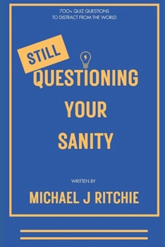 Paperback Still Questioning Your Sanity: 700+ More Questions To Distract From The World Book