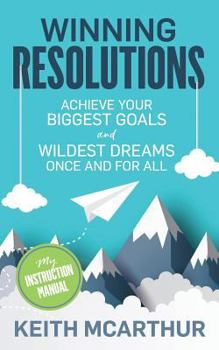 Paperback Winning Resolutions: Achieve Your Biggest Goals and Wildest Dreams Once and for All Book