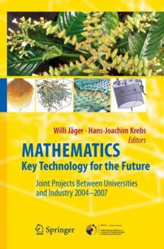 Mathematics Key Technology for the Future: Joint Projects Between Universities and Industry 2004 -2007