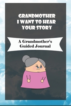 Paperback Grandmother, I Want to Hear Your Story: A Grandmother's Guided Journal to Share Her Life and Her Love: grandma memories journal Book