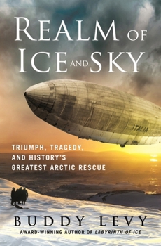 Hardcover Realm of Ice and Sky: Triumph, Tragedy, and History's Greatest Arctic Rescue Book