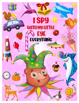 Paperback I Spy with My Little Eye Everything: Playing and Learning Alphabet A-Z with Guessing Interactive Pictures. An Amazing Stocking Stuffer Brain Stimulati Book