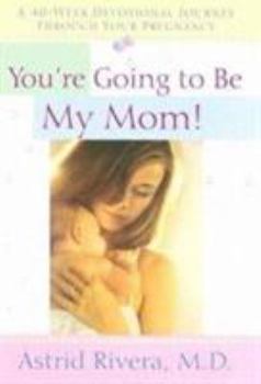 Hardcover You're Going to Be My Mom!: A 40 - Week Devotional Journey Through Your Pregnancy Book