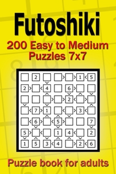 Paperback Futoshiki puzzle book for adults: 200 Easy to Medium Puzzles 7x7 Book