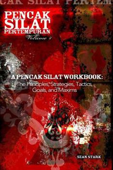Paperback A Pencak Silat Workbook: The Principles, Strategies, Tactics, Goals, and Maxims Book