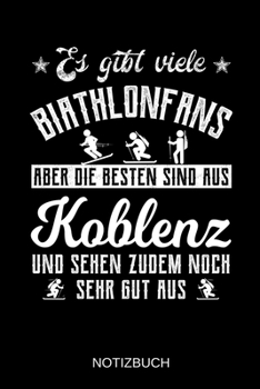 Es gibt viele Biathlonfans aber die besten sind aus Koblenz und sehen zudem noch sehr gut aus: A5 Notizbuch | Liniert 120 Seiten | ... | Muttertag | Namenstag (German Edition)