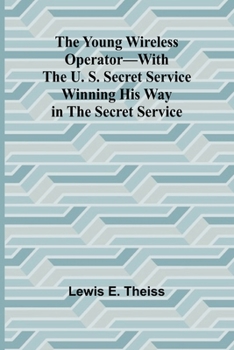 Paperback The Young Wireless Operator-With the U. S. Secret Service Winning his way in the Secret Service Book