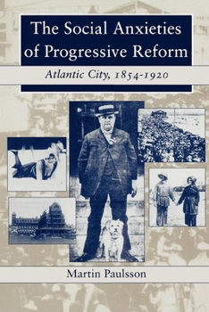 Paperback The Social Anxieties of Progressive Reform: Atlantic City, 1854-1920 Book