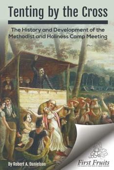 Paperback Tenting by the Cross: The History and Development of the Methodist and Holiness Camp Meeting Book