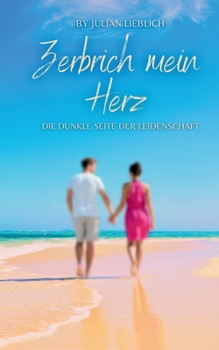 Paperback Zerbrich mein Herz: Die dunkle Seite der Leidenschaft [German] Book