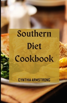 Southern Diet Cookbook: A unique collection of the tastiest southern diet recipes in the world!