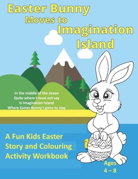 Paperback Easter Bunny Moves to Imagination Island: A Fun Kids Easter Story and Colouring Activity Workbook Book