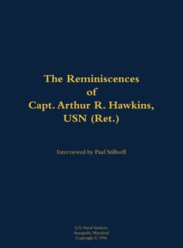 Reminiscences of Capt. Arthur R. Hawkins, USN (Ret.)