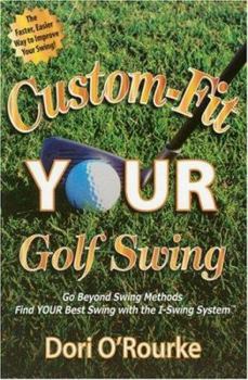 Paperback Custom-fit Your Golf Swing: Go Beyond Swing Methods And Find Your Best Swing With the I-swing System Book