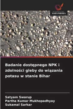 Badanie dostepnego NPK i zdolnosci gleby do wiazania potasu w stanie Bihar (Polish Edition)