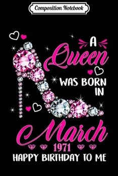 Composition Notebook: Queens are born in March 1971 48th Birthday Gift Journal/Notebook Blank Lined Ruled 6x9 100 Pages