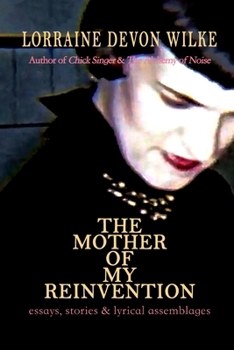 Paperback The Mother of My Reinvention: essays, stories & lyrical assemblages Book