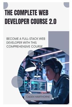Paperback The Complete Web Developer Course 2.0: Become a Full-Stack Web Developer with This Comprehensive Course Book