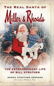 Hardcover The Real Santa of Miller & Rhoads: The Extraordinary Life of Bill Strother Book