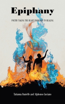 Paperback Epiphany: Poetry Taking the Heart from Pain to Healing Book