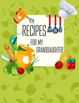 Paperback Recipes For My Granddaughter: Blank Cookbooks for Family Recipes. Personal Cookbook (Favorite Family Recipes). Book