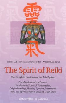 Paperback The Spirit of Reiki: From Tradition to the Present Fundamental Lines of Transmission, Original Writings, Mastery, Symbols, Treatments, Reik Book